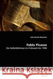 Pablo Picasso : Die Selbstbildnisse im Frühwerk bis 1906 Mannhart, Julia A. 9783639092141 VDM Verlag Dr. Müller - książka