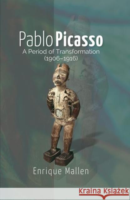 Pablo Picasso: A Period of Transformation (1906–1916) Dr Enrique Mallen 9781789761528 Liverpool University Press - książka