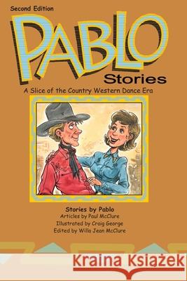 Pablo Stories: A Slice of the Country Western Dance Era (Second Edition) Paul McClure 9781984009968 Createspace Independent Publishing Platform - książka