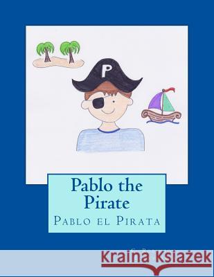Pablo the Pirate: Pablo el Pirata Robinson-Echevarria, C. 9781981646500 Createspace Independent Publishing Platform - książka