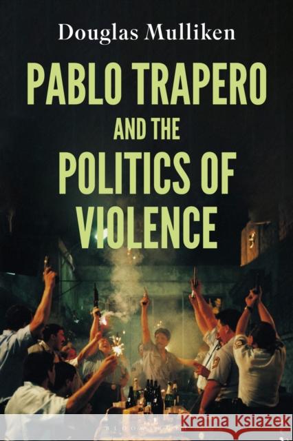 Pablo Trapero and the Politics of Violence Douglas Mulliken 9781350163386 Bloomsbury Publishing PLC - książka