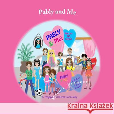 Pably and Me: Meet My Big Family Mrs Maggie Bermudez MR Roberto Bermudez Mrs Maggie Bermudez 9781533538406 Createspace Independent Publishing Platform - książka