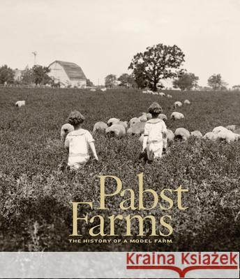 Pabst Farms: The History of a Model Farm John C. Eastberg James C. Pabst 9780982381021 Pabst Mansion - książka