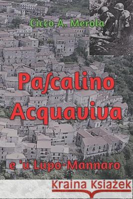 Paʃcalino Acquaviva: e ú Lupo-Mannaro Francesco Cicco Merola, Giovanni Fraiese 9781090780843 Independently Published - książka