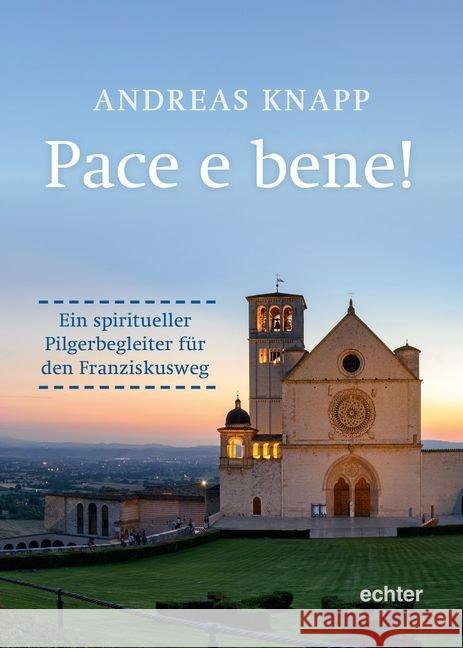 Pace e bene! : Ein spiritueller Pilgerbegleiter für den Franziskusweg Knapp, Andreas 9783429053673 Echter - książka