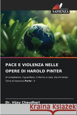 PACE E VIOLENZA NELLE OPERE DI HAROLD PINTER Chaudhari, Dr. Vijay 9786209402067 Edizioni Sapienza - książka