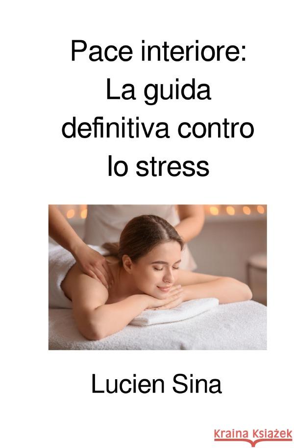 Pace interiore: La guida definitiva contro lo stress Sina, Lucien 9783759887771 epubli - książka