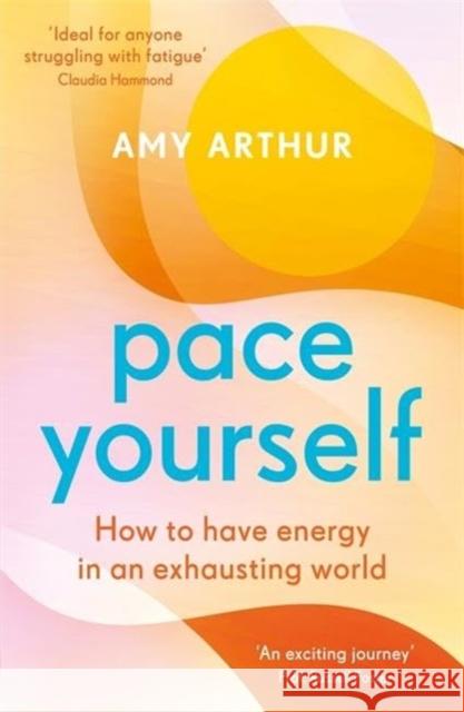 Pace Yourself: How to have energy in an exhausting world Amy Arthur 9781785305634 Bonnier Books Ltd - książka