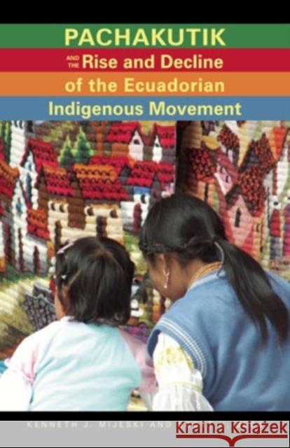Pachakutik and the Rise and Decline of the Ecuadorian Indigenous Movement Kenneth J. Mijeski Scott H. Beck 9780896802803 Ohio University Press - książka