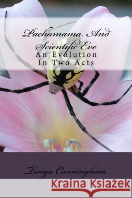 Pachamama And Scientific Eve Tanya R. Cunningham 9781519750808 Createspace Independent Publishing Platform - książka