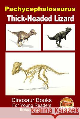 Pachycephalosaurus - Thick-Headed Lizard Enrique Fiesta John Davidson Mendon Cottage Books 9781507686904 Createspace - książka