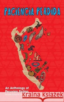 Paciencia Perdida, An Anthology of Peruvian Fiction Gabriel T. Saxton-Ruiz 9781953377180 Dulzorada - książka