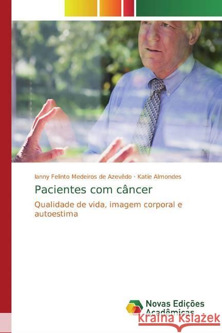 Pacientes com câncer : Qualidade de vida, imagem corporal e autoestima Felinto Medeiros de Azevêdo, Ianny; Almondes, Katie 9786202402736 Novas Edicioes Academicas - książka