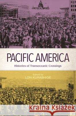 Pacific America: Histories of Transoceanic Crossings Lon Kurashige John E. Wills Eiichiro Azuma 9780824855765 University of Hawaii Press - książka