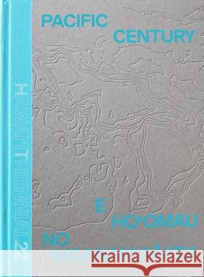 Pacific Century--E Ho'omau No Moananuiākea: Hawai'i Triennial 2022 Melissa Chiu Miwako Tezuka Drew Kahu'āina Broderick 9783775752145 Hatje Cantz - książka