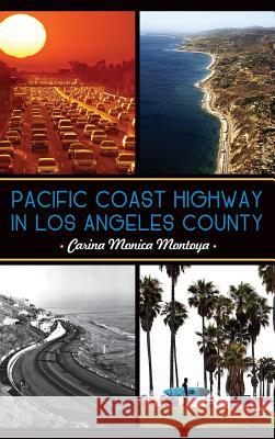 Pacific Coast Highway in Los Angeles County Carina Monica Montoya 9781540221544 History Press Library Editions - książka