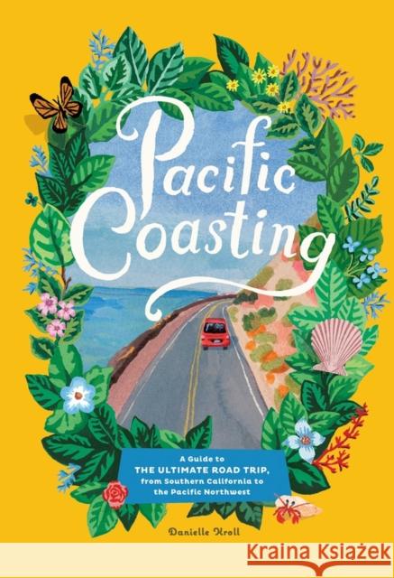Pacific Coasting: A Guide to the Ultimate Road Trip, from Southern California to the Pacific Northwest Kroll, Danielle 9781579658717 Artisan Publishers - książka