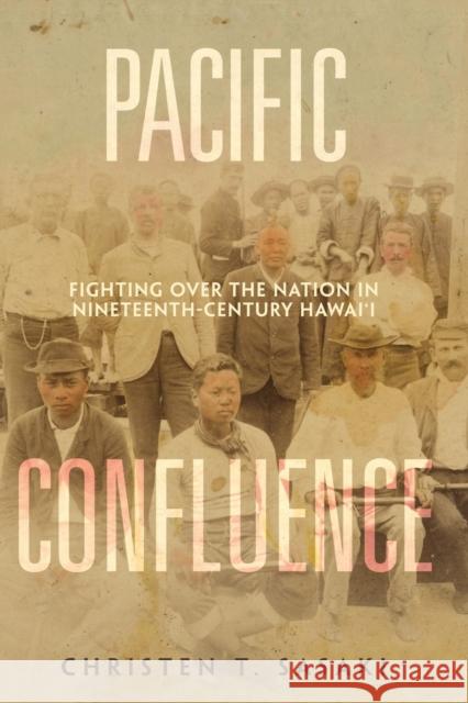 Pacific Confluence: Fighting Over the Nation in Nineteenth-Century Hawai'i Volume 69 Sasaki, Christen T. 9780520382763 University of California Press - książka
