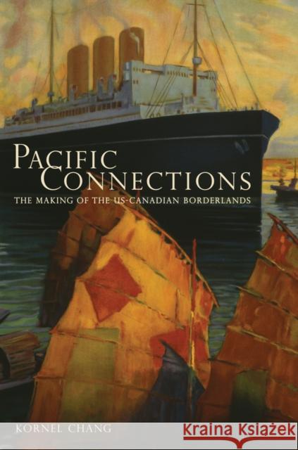 Pacific Connections: The Making of the U.S.-Canadian Borderlandsvolume 34 Chang, Kornel 9780520271685  - książka