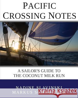 Pacific Crossing Notes: A Sailor's Guide to the Coconut Milk Run Nadine Slavinski Markus Schweitzer 9780982771488 Rolling Hitch Press - książka