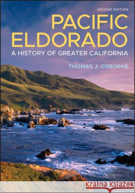 Pacific Eldorado: A History of Greater California Thomas J. Osborne 9781119509288 Wiley-Blackwell - książka