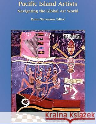 Pacific Island Artists: Navigating the Global Art World Karen Stevenson 9780971412774 Masalai Press - książka