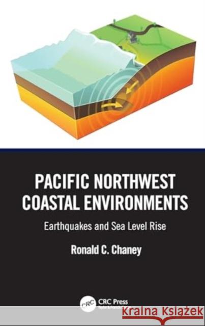 Pacific Northwest Coastal Environments: Earthquakes and Sea Level Rise Ronald C. Chaney 9781032593296 Taylor & Francis Ltd - książka