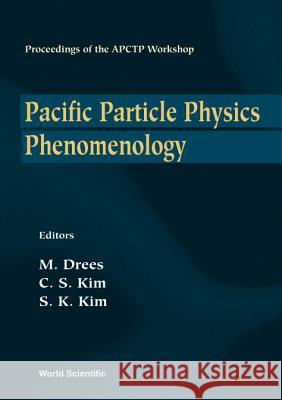 Pacific Particle Physics Phenomenology - Proceedings Of The Apctp Workshop C S Kim, Manuel Drees, Sun Kee Kim 9789810236236 World Scientific (RJ) - książka