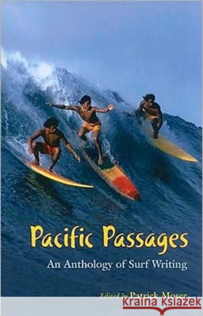 Pacific Passages: An Anthology of Surf Writings Moser, Patrick 9780824831554 University of Hawaii Press - książka