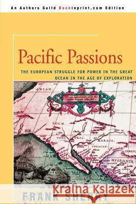 Pacific Passions: The European Struggle for Power in the Great Ocean in the Age of Exploration Sherry, Frank 9780595144020 Backinprint.com - książka
