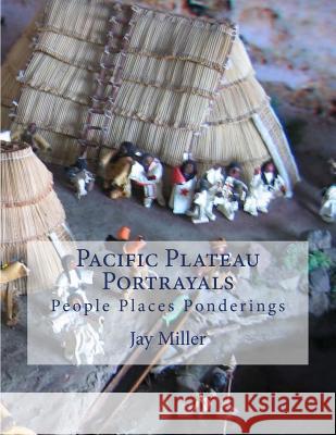 Pacific Plateau Portrayals: People Places Ponderings Jay Mille 9781508733959 Createspace - książka