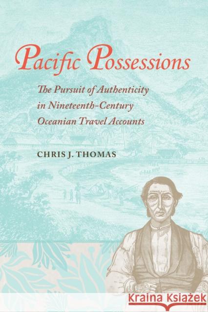 Pacific Possessions: The Pursuit of Authenticity in Nineteenth-Century Oceanian Travel Accounts Chris J. Thomas 9780817320942 University Alabama Press - książka