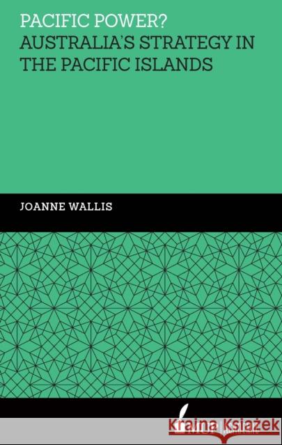 Pacific Power?: Australia's Strategy in the Pacific Islands Joanne Wallis   9780522872248 Academic Monographs - książka
