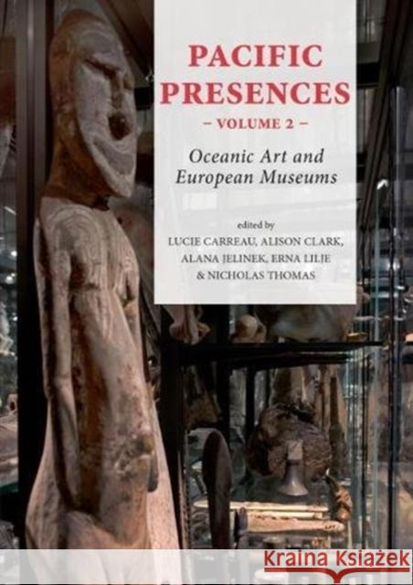 Pacific Presences: Oceanic Art and European Museums: Volume 2 Carreau, Lucie 9789088906268 Sidestone Press - książka