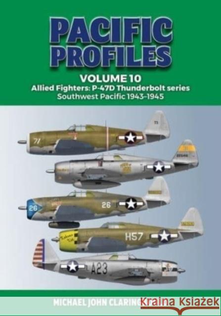 Pacific Profiles Volume 10: Allied Fighters: P-47D Thunderbolt series Southwest Pacific 1943-1945 Michael Claringbould 9780645700404 Avonmore Books - książka