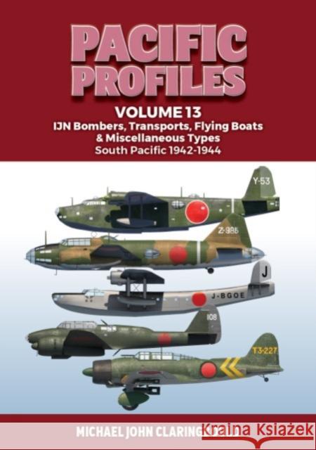 Pacific Profiles Volume 13: IJN Bombers, Transports, Flying Boats & Miscellaneous Types South Pacific 1942-1944 Michael Claringbould 9780645700466 Avonmore Books - książka