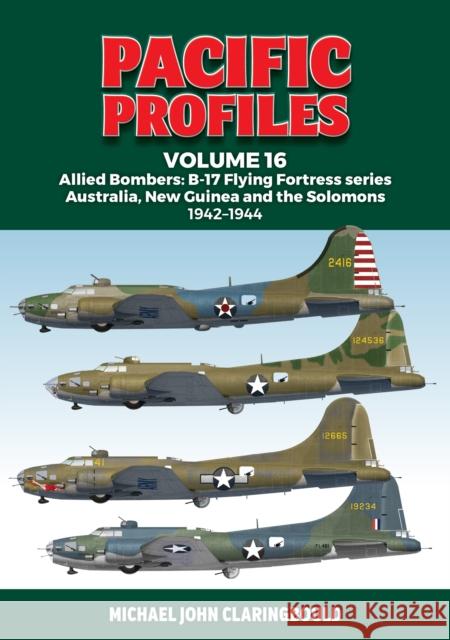 Pacific Profiles Volume 16: Allied Bombers: B-17 Flying Fortress series Australia; New Guinea and the Solomons 1942-1944 Michael Claringbould 9780975642351 Avonmore Books - książka