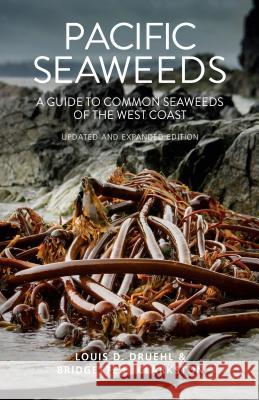 Pacific Seaweeds: Updated and Expanded Edition Bridgette Clarkston Louis Druehl 9781550177374 Harbour Publishing - książka