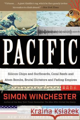 Pacific: Silicon Chips and Surfboards, Coral Reefs and Atom Bombs, Brutal Dictators and Fading Empires Simon Winchester 9780062315427 Harper Perennial - książka