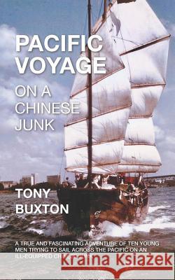 Pacific voyage on a Chinese junk: A true and fascinating adventure of 10 young men trying to sail across the Pacific on ill-equipped Chinese junk Buxton, Antony 9781793227799 Independently Published - książka