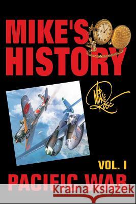 Pacific War: Mike's History Vol. I Mike Rose 9781530994496 Createspace Independent Publishing Platform - książka