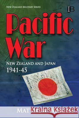 Pacific War: New Zealand and Japan 1941-45 Matthew Wright 9780908318209 Intruder Books - książka