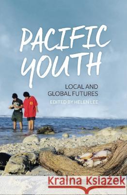 Pacific Youth: Local and Global Futures Helen Lee 9781760463212 Anu Press - książka