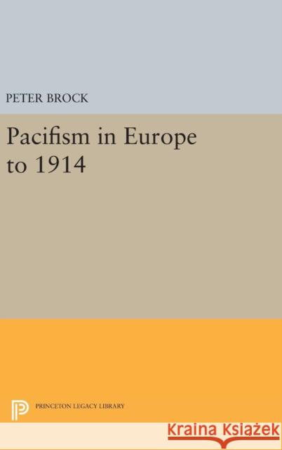 Pacifism in Europe to 1914 Peter Brock 9780691646596 Princeton University Press - książka