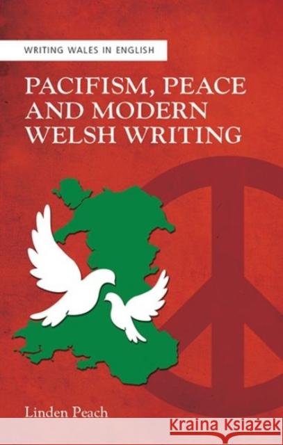 Pacifism, Peace and Modern Welsh Writing Linden Peach 9781786834027 University of Wales Press - książka