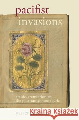 Pacifist Invasions: Arabic, Translation & the Postfrancophone Lyric Yasser Elhariry 9781786940407 Liverpool University Press - książka