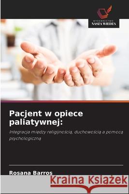 Pacjent w opiece paliatywnej: Barros, Rosana 9786209487620 Wydawnictwo Nasza Wiedza - książka