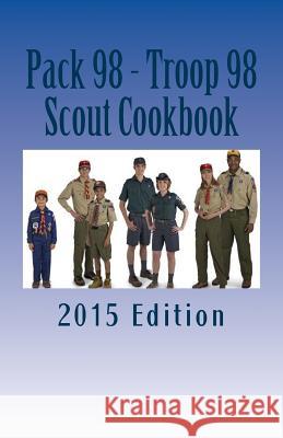 Pack 98 - Troop 98 Scout Cookbook: 2015 Edition Alan Bohms Mason Bohms Mark Phillips 9781512383539 Createspace - książka