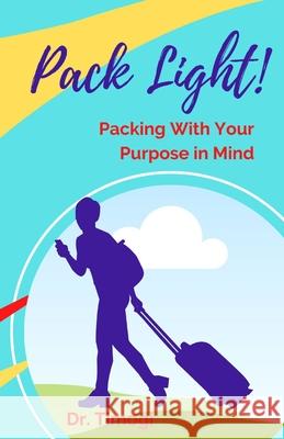 Pack Light!: Packing With Your Purpose In Mind Jackson, Timogi 9781530370184 Createspace Independent Publishing Platform - książka