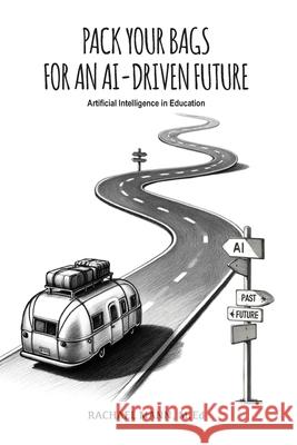 Pack Your Bags for an AI-Driven Future: Artificial Intelligence in Education Rachael Mann 9781963127072 Grafo Education - książka